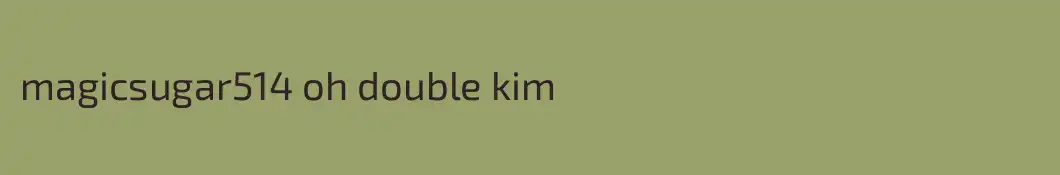 magicsugar514 oh double kim